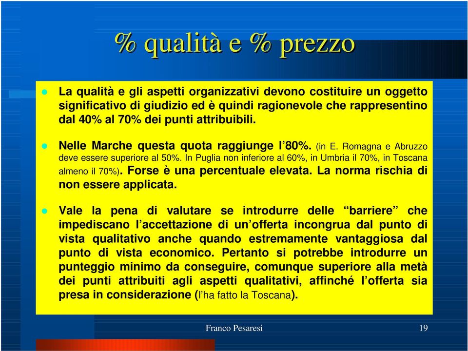 Forse è una percentuale elevata. La norma rischia di non essere applicata.