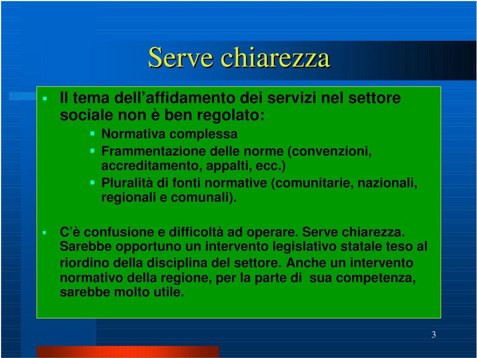 ) Pluralità di fonti normative (comunitarie, nazionali, regionali e comunali). C è confusione e difficoltà ad operare.