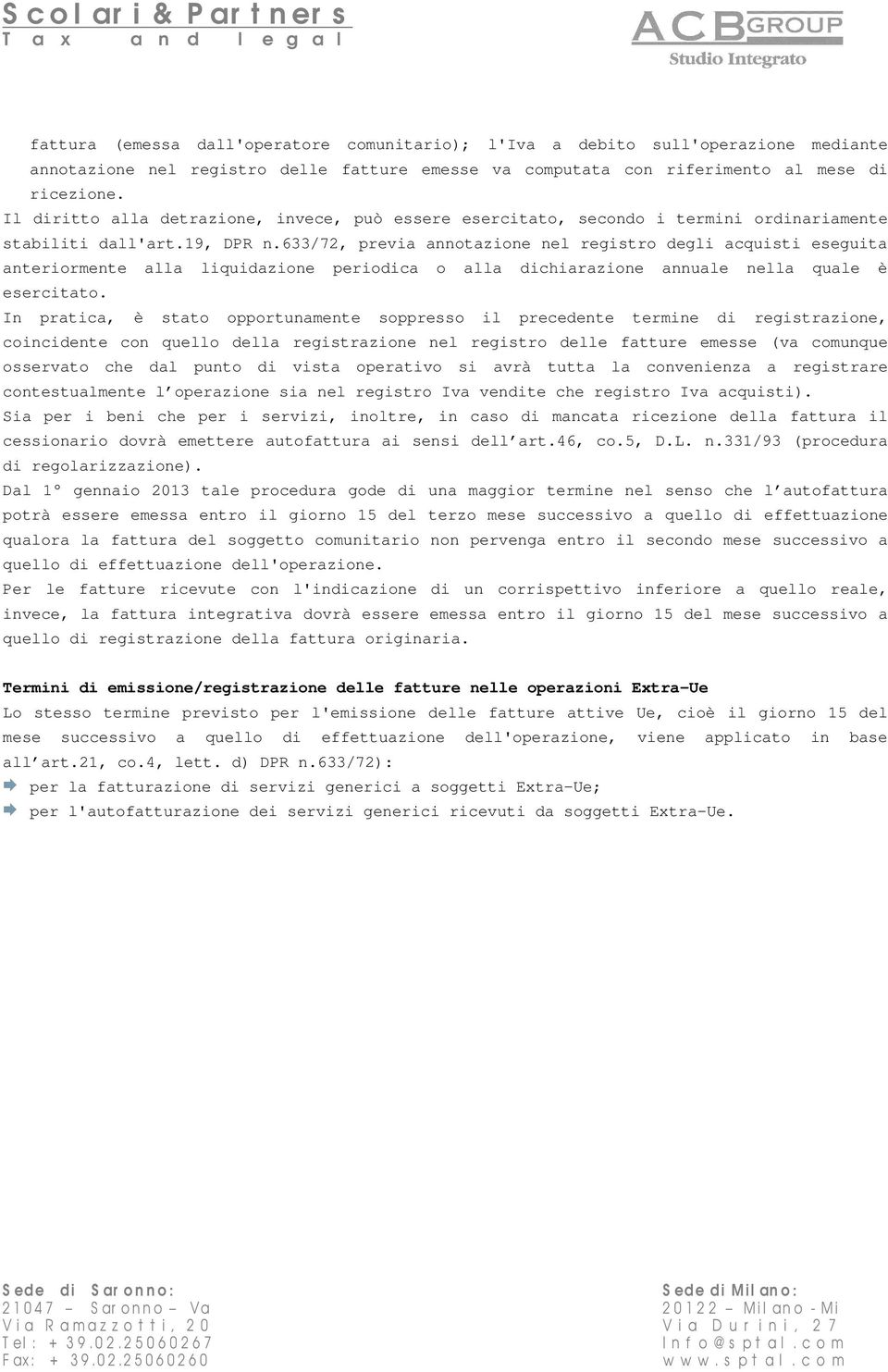 633/72, previa annotazione nel registro degli acquisti eseguita anteriormente alla liquidazione periodica o alla dichiarazione annuale nella quale è esercitato.