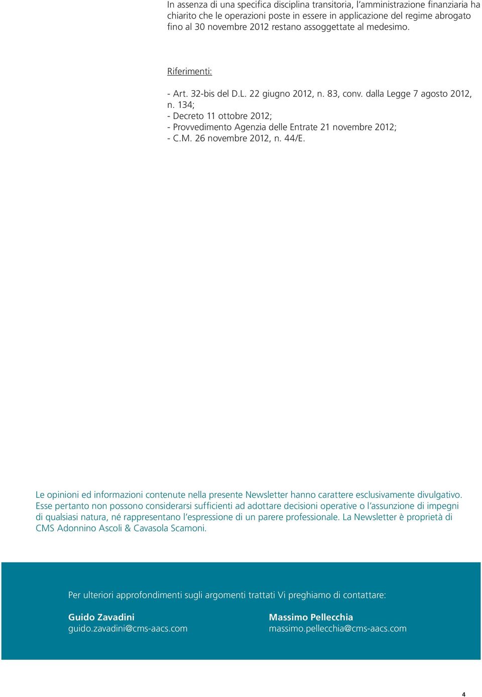 134; - Decreto 11 ottobre 2012; - Provvedimento Agenzia delle Entrate 21 novembre 2012; - C.M. 26 novembre 2012, n. 44/E.