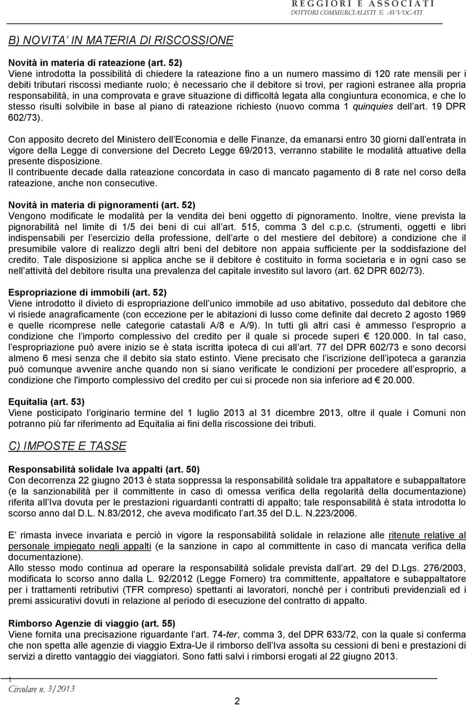 ragioni estranee alla propria responsabilità, in una comprovata e grave situazione di difficoltà legata alla congiuntura economica, e che lo stesso risulti solvibile in base al piano di rateazione