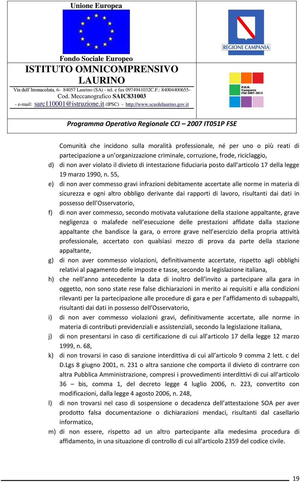 55, e) di non aver commesso gravi infrazioni debitamente accertate alle norme in materia di sicurezza e ogni altro obbligo derivante dai rapporti di lavoro, risultanti dai dati in possesso dell