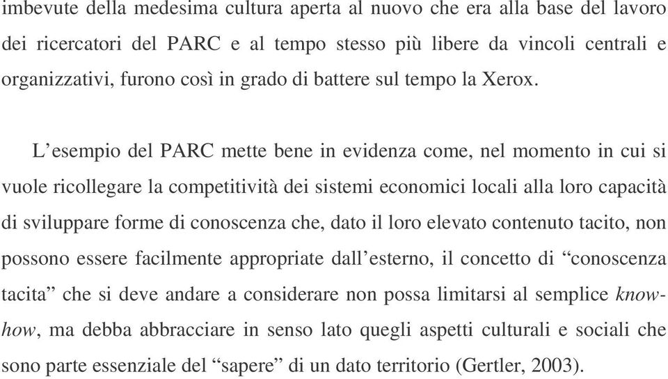 L esempio del PARC mette bene in evidenza come, nel momento in cui si vuole ricollegare la competitività dei sistemi economici locali alla loro capacità di sviluppare forme di conoscenza