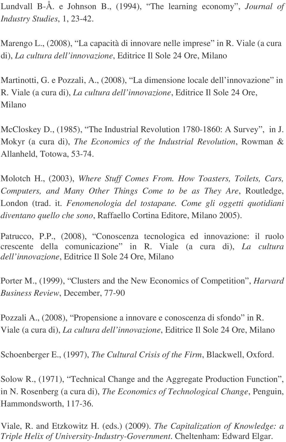 Viale (a cura di), La cultura dell innovazione, Editrice Il Sole 24 Ore, Milano McCloskey D., (1985), The Industrial Revolution 1780-1860: A Survey, in J.