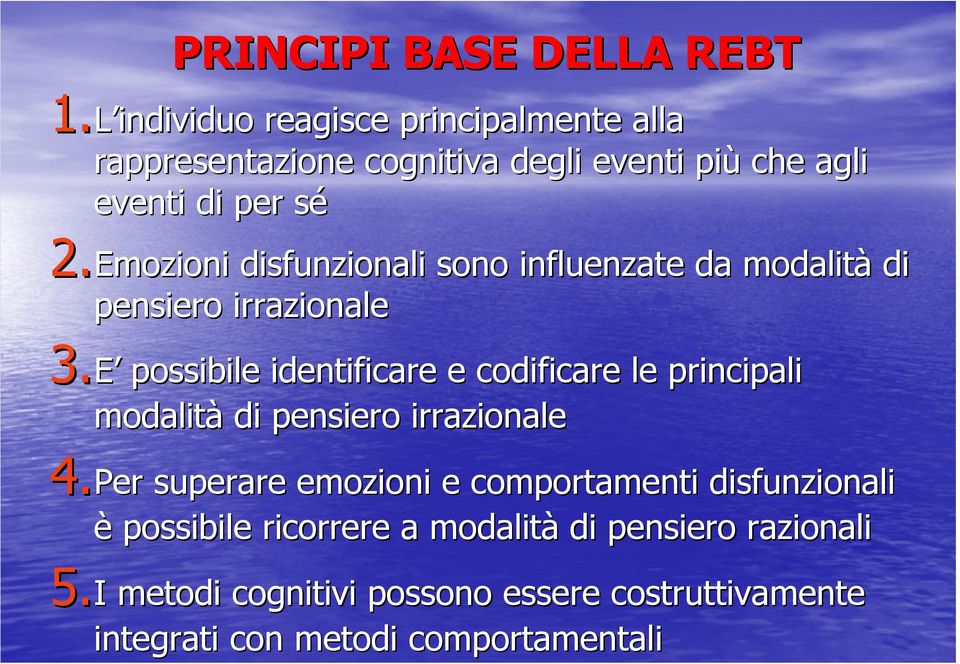 2.Emozioni disfunzionali sono influenzate da modalità di pensiero irrazionale 3.