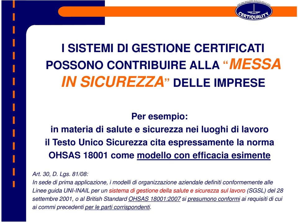 81/08: In sede di prima applicazione, i modelli di organizzazione aziendale definiti conformemente alle Linee guida UNI-INAIL per un sistema di gestione