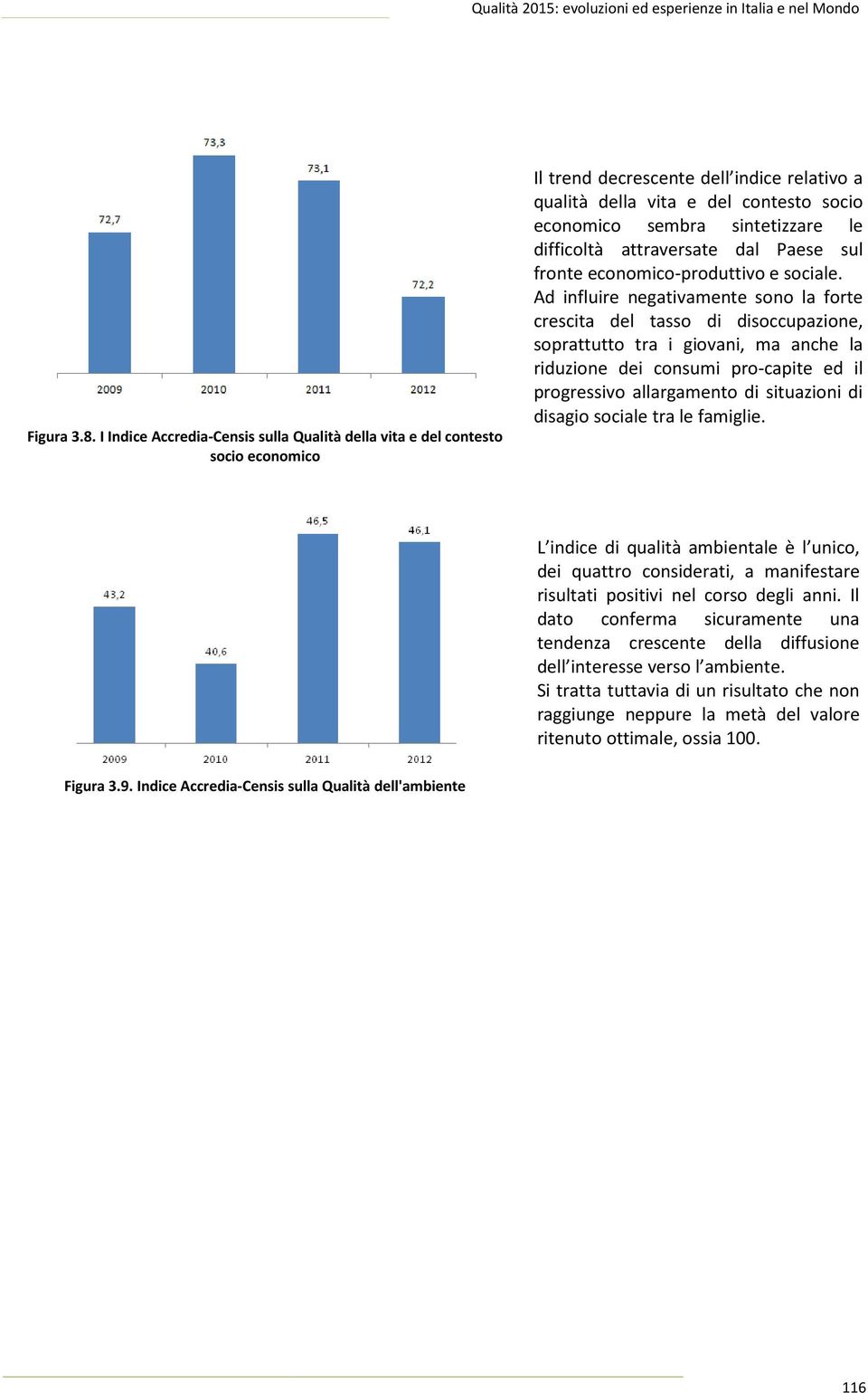 difficoltà attraversate dal Paese sul fronte economico-produttivo e sociale.