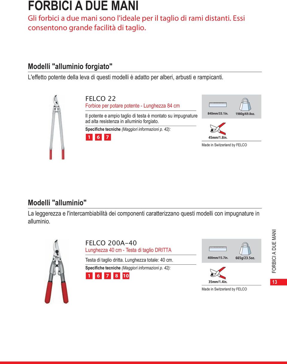 FELCO 22 Forbice per potare potente - Lunghezza 84 cm Il potente e ampio taglio di testa è montato su impugnature ad alta resistenza in alluminio forgiato.