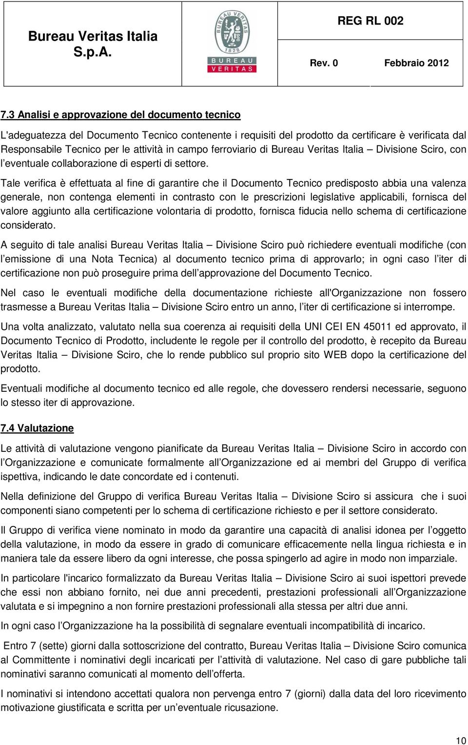 Tale verifica è effettuata al fine di garantire che il Documento Tecnico predisposto abbia una valenza generale, non contenga elementi in contrasto con le prescrizioni legislative applicabili,