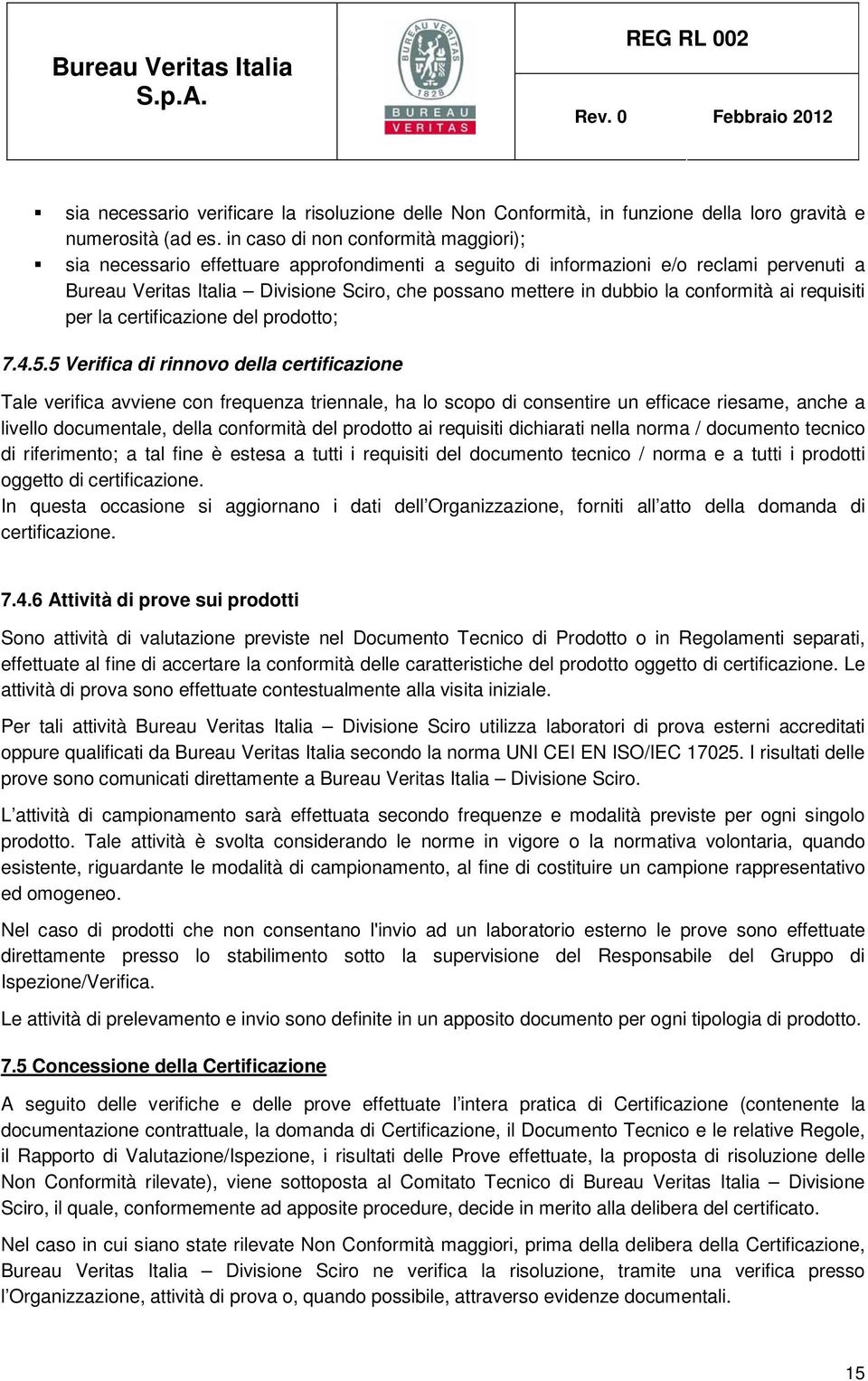 la conformità ai requisiti per la certificazione del prodotto; 7.4.5.