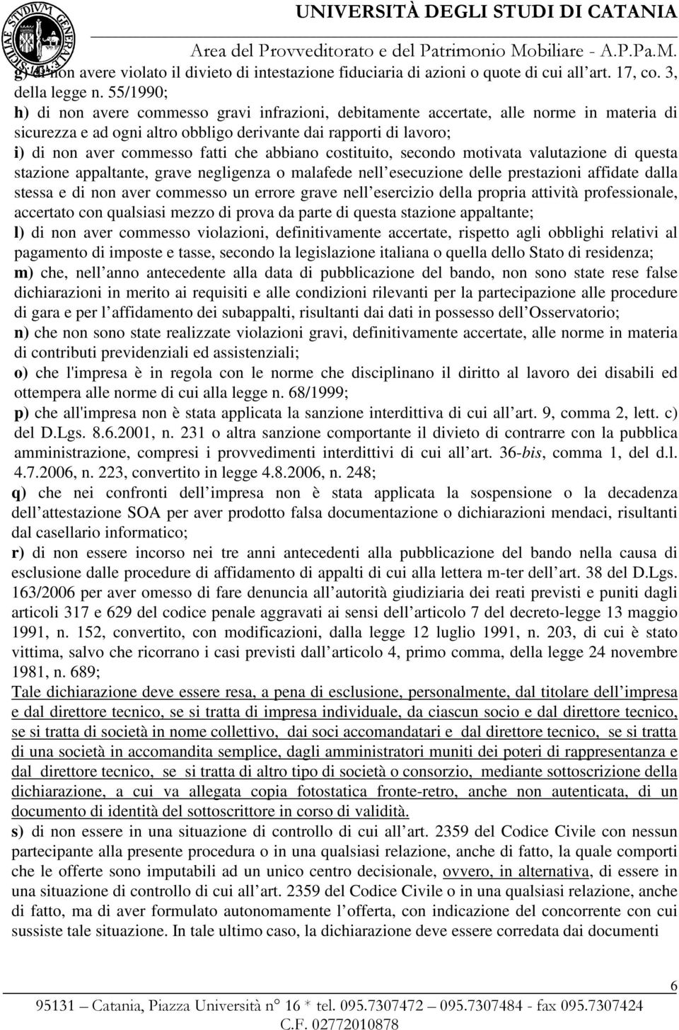 che abbiano costituito, secondo motivata valutazione di questa stazione appaltante, grave negligenza o malafede nell esecuzione delle prestazioni affidate dalla stessa e di non aver commesso un