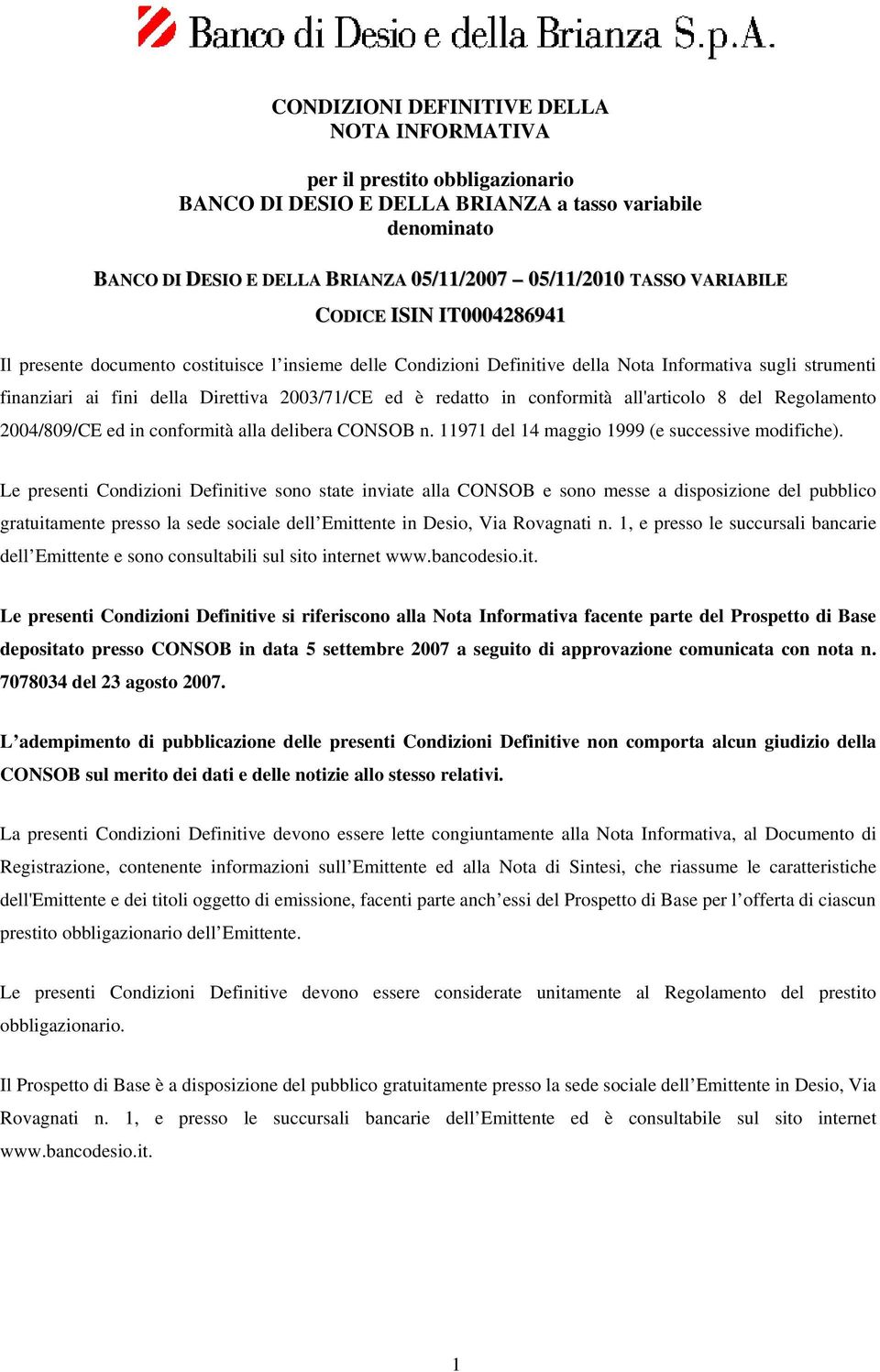 redatto in conformità all'articolo 8 del Regolamento 2004/809/CE ed in conformità alla delibera CONSOB n. 11971 del 14 maggio 1999 (e successive modifiche).