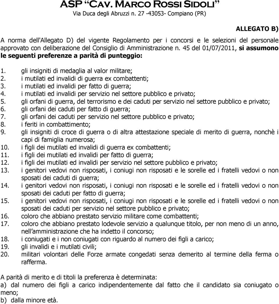 i mutilati ed invalidi per fatto di guerra; 4. i mutilati ed invalidi per servizio nel settore pubblico e privato; 5.