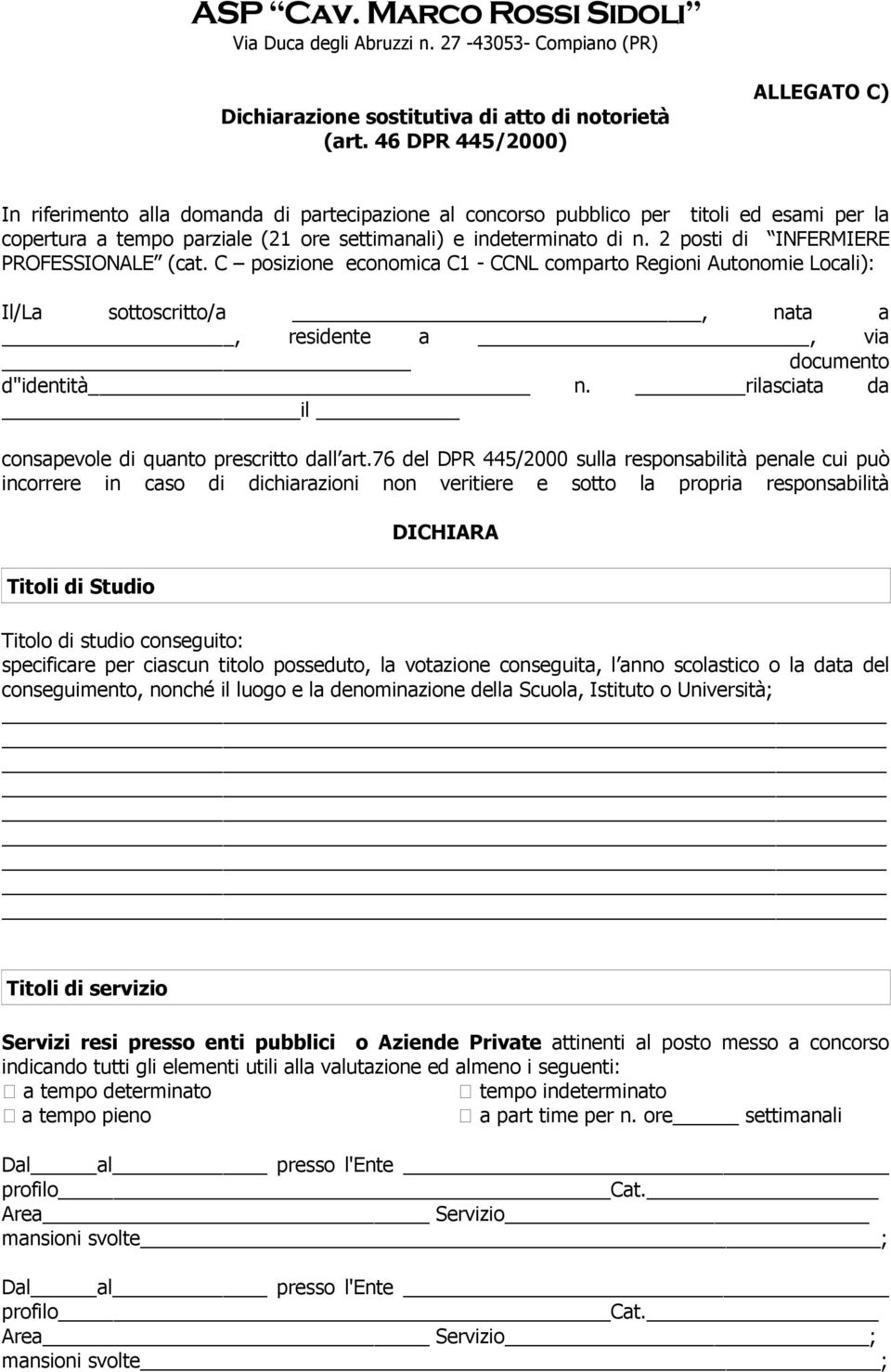 2 posti di INFERMIERE PROFESSIONALE (cat. C posizione economica C1 - CCNL comparto Regioni Autonomie Locali): Il/La sottoscritto/a, nata a, residente a, via documento d''identità n.