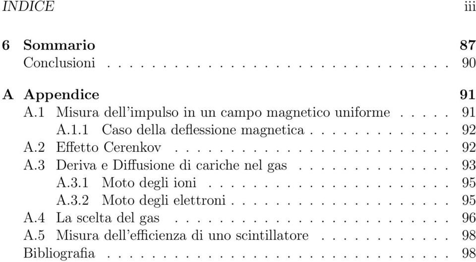 ............. 93 A.3.1 Moto degli ioni...................... 95 A.3.2 Moto degli elettroni.................... 95 A.4 La scelta del gas......................... 96 A.