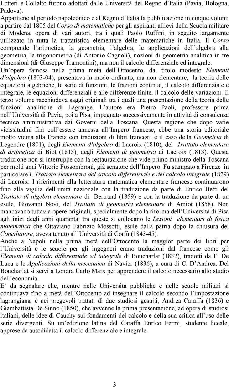 vari autori, tra i quali Paolo Ruffini, in seguito largamente utilizzato in tutta la trattatistica elementare delle matematiche in Italia.