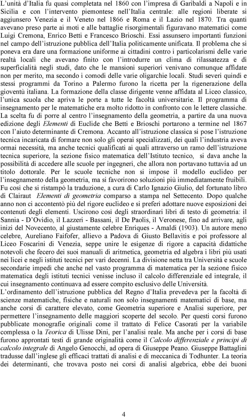 Essi assunsero importanti funzioni nel campo dell istruzione pubblica dell Italia politicamente unificata.