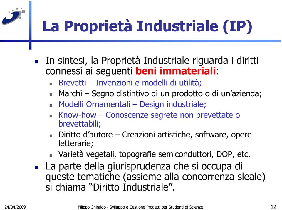 Diritto d autore Creazioni artistiche, software, opere letterarie; Varietà vegetali, topografie semiconduttori, DOP, etc.