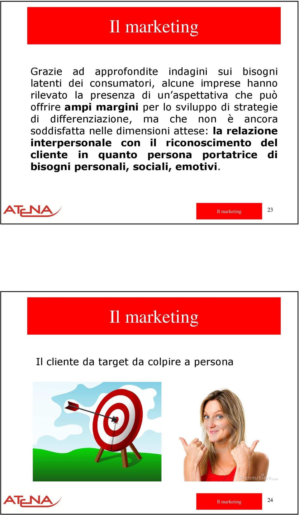 ancora soddisfatta nelle dimensioni attese: la relazione interpersonale con il riconoscimento del cliente in