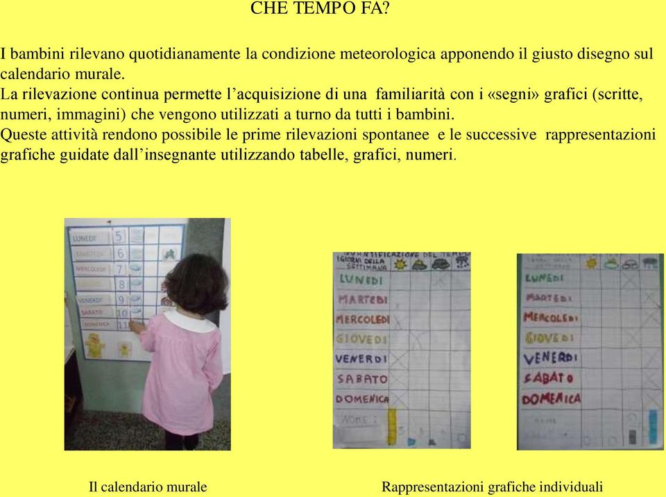 utilizzati a turno da tutti i bambini.