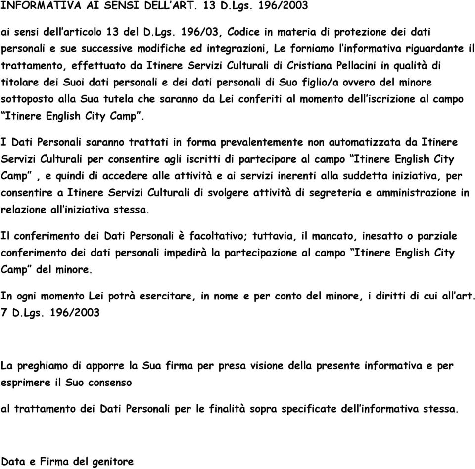 196/03, Codice in materia di protezione dei dati personali e sue successive modifiche ed integrazioni, Le forniamo l informativa riguardante il trattamento, effettuato da Itinere Servizi Culturali di