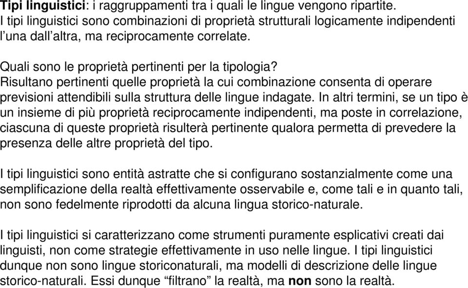 Risultano pertinenti quelle proprietà la cui combinazione consenta di operare previsioni attendibili sulla struttura delle lingue indagate.