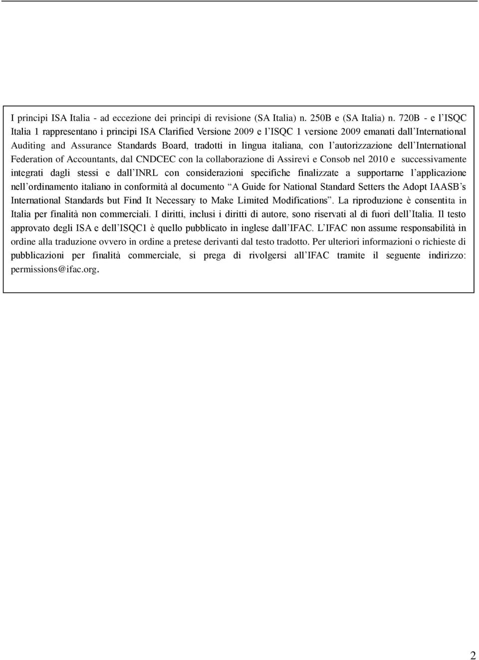 con l autorizzazione dell International Federation of Accountants, dal CNDCEC con la collaborazione di Assirevi e Consob nel 2010 e successivamente integrati dagli stessi e dall INRL con