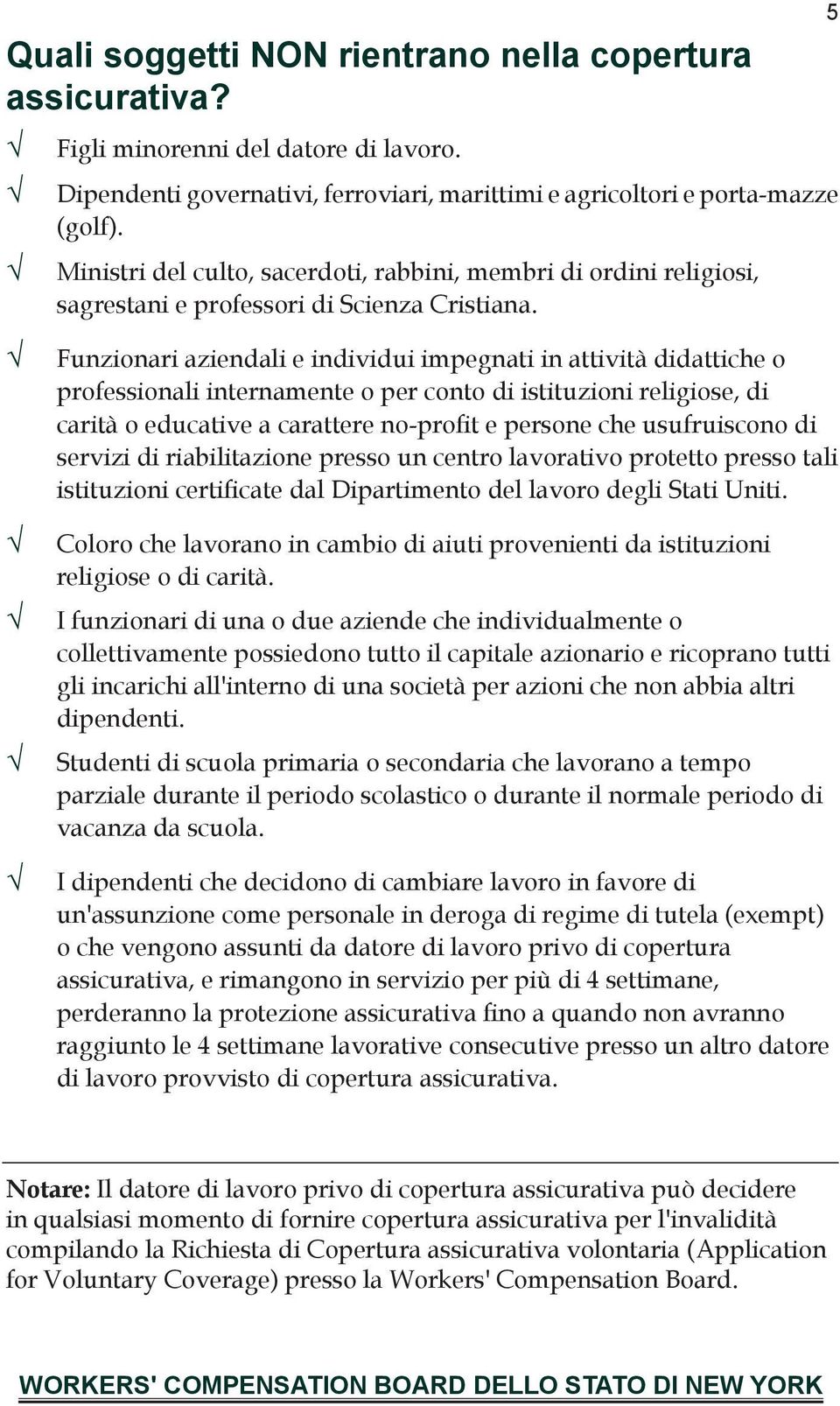 5 Funzionari aziendali e individui impegnati in attività didattiche o professionali internamente o per conto di istituzioni religiose, di carità o educative a carattere no-profit e persone che