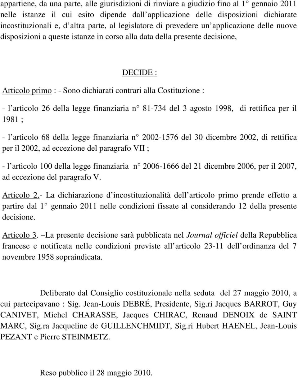 alla Costituzione : - l articolo 26 della legge finanziaria n 81-734 del 3 agosto 1998, di rettifica per il 1981 ; - l articolo 68 della legge finanziaria n 2002-1576 del 30 dicembre 2002, di