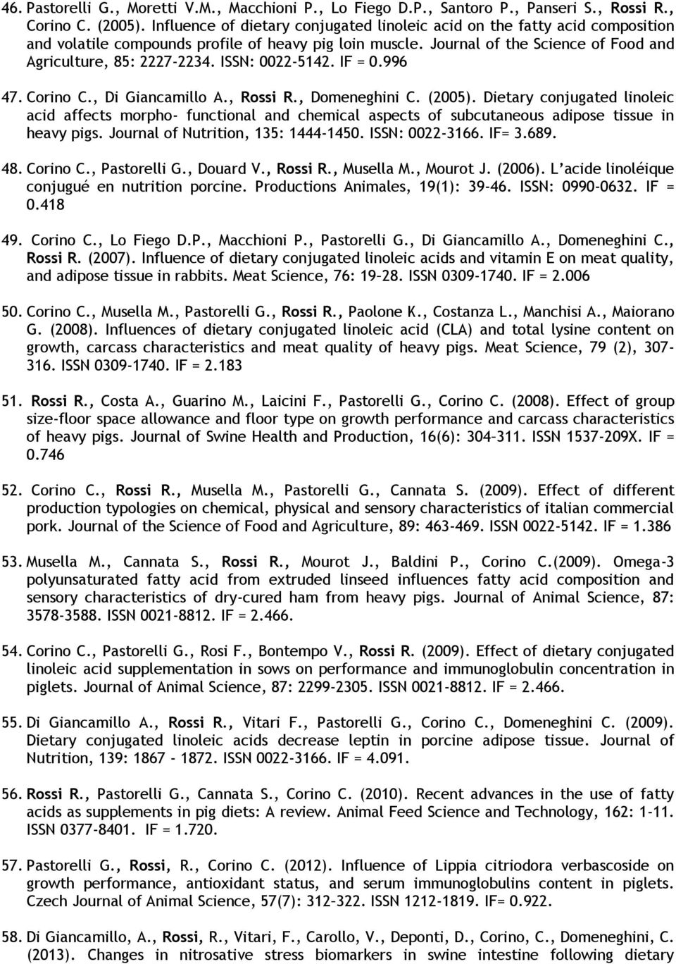 ISSN: 0022-5142. IF = 0.996 47. Corino C., Di Giancamillo A., Rossi R., Domeneghini C. (2005).