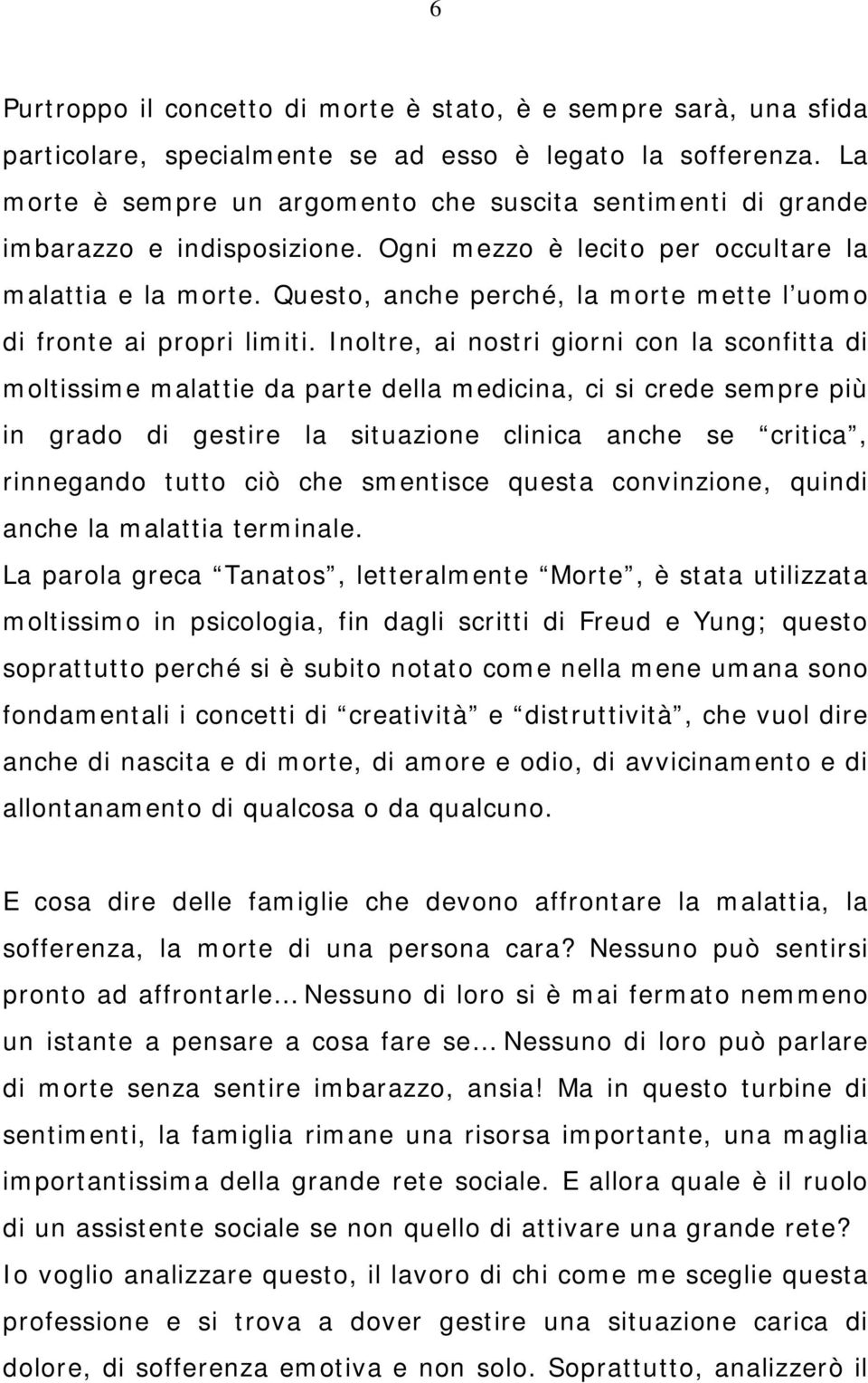 Questo, anche perché, la morte mette l uomo di fronte ai propri limiti.