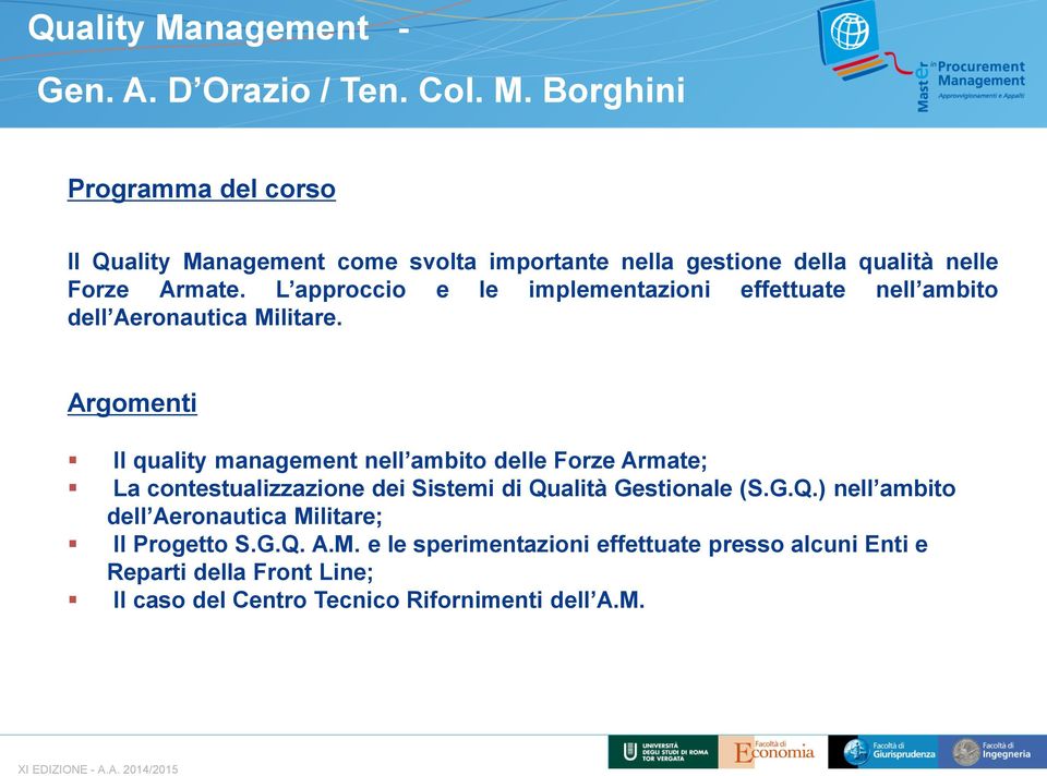 Argomenti Il quality management nell ambito delle Forze Armate; La contestualizzazione dei Sistemi di Qu