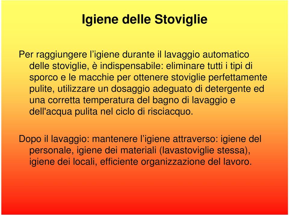 corretta temperatura del bagno di lavaggio e dell'acqua pulita nel ciclo di risciacquo.