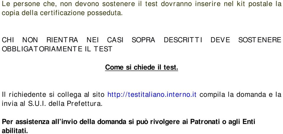 CHI NON RIENTRA NEI CASI SOPRA DESCRITTI DEVE SOSTENERE OBBLIGATORIAMENTE IL TEST Come si chiede il test.