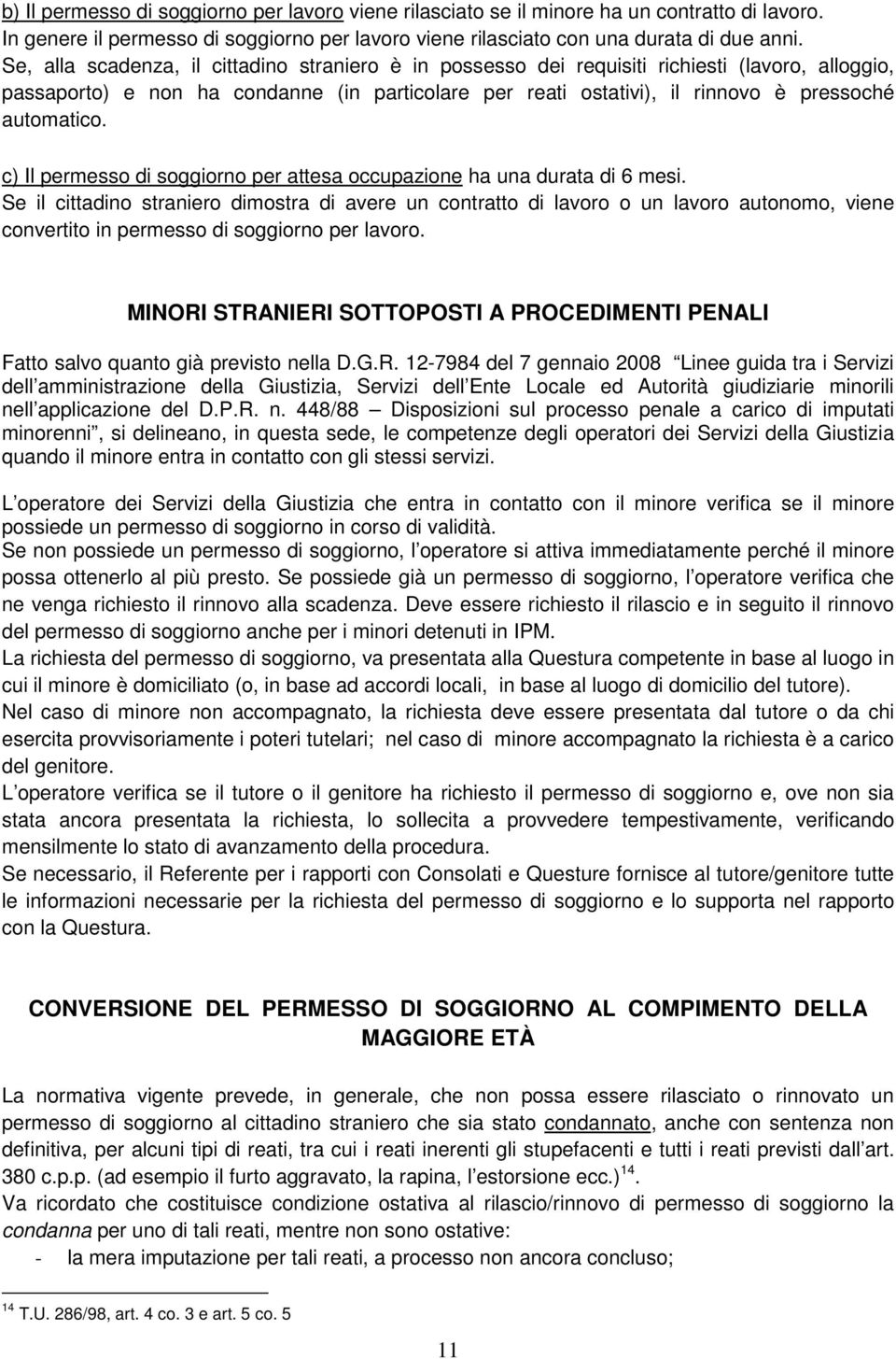 c) Il permesso di soggiorno per attesa occupazione ha una durata di 6 mesi.