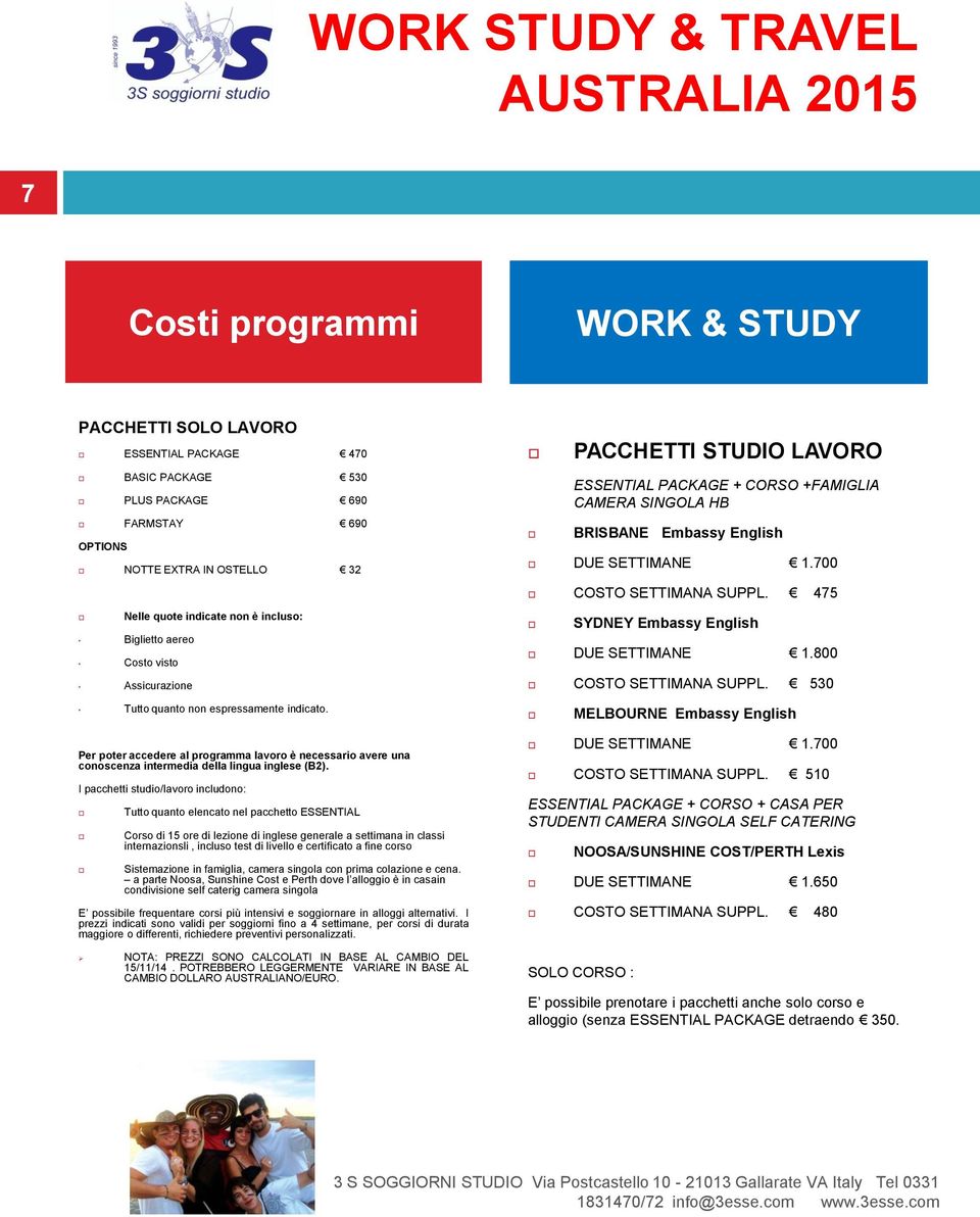 475 SYDNEY Embassy English DUE SETTIMANE 1.800 COSTO SETTIMANA SUPPL. 530 Tutto quanto non espressamente indicato.