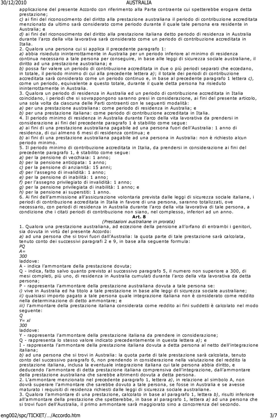 prestazione italiana detto periodo di residenza in Australia durante l arco della vita lavorativa sarà considerato come un periodo di contribuzione accreditata in Italia. 2.