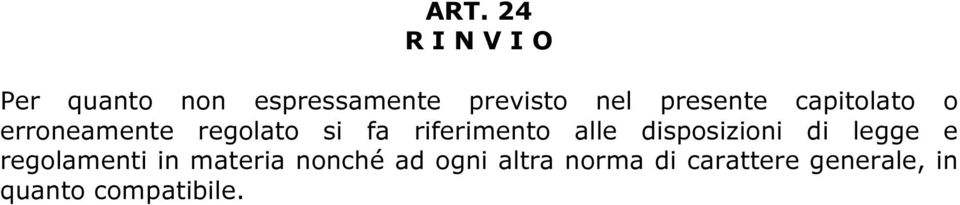 alle disposizioni di legge e regolamenti in materia nonché ad