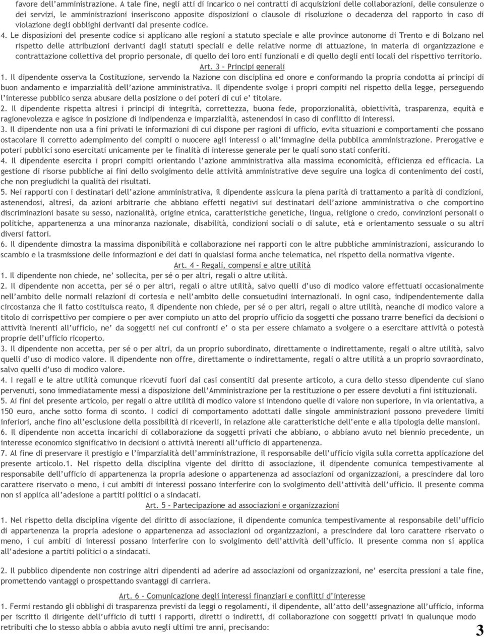 risoluzione o decadenza del rapporto in caso di violazione degli obblighi derivanti dal presente codice. 4.