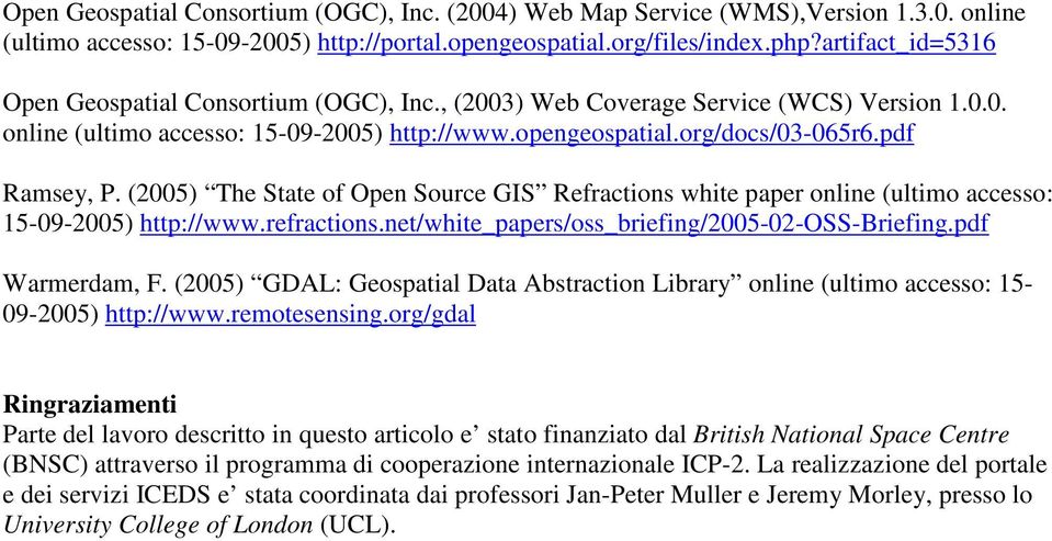 (2005) The State of Open Source GIS Refractions white paper online (ultimo accesso: 15-09-2005) http://www.refractions.net/white_papers/oss_briefing/2005-02-oss-briefing.pdf Warmerdam, F.