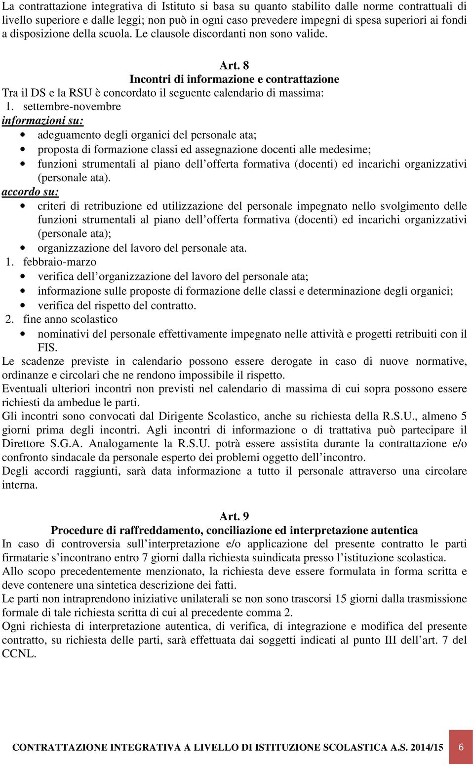 settembre-novembre informazioni su: adeguamento degli organici del personale ata; proposta di formazione classi ed assegnazione docenti alle medesime; funzioni strumentali al piano dell offerta