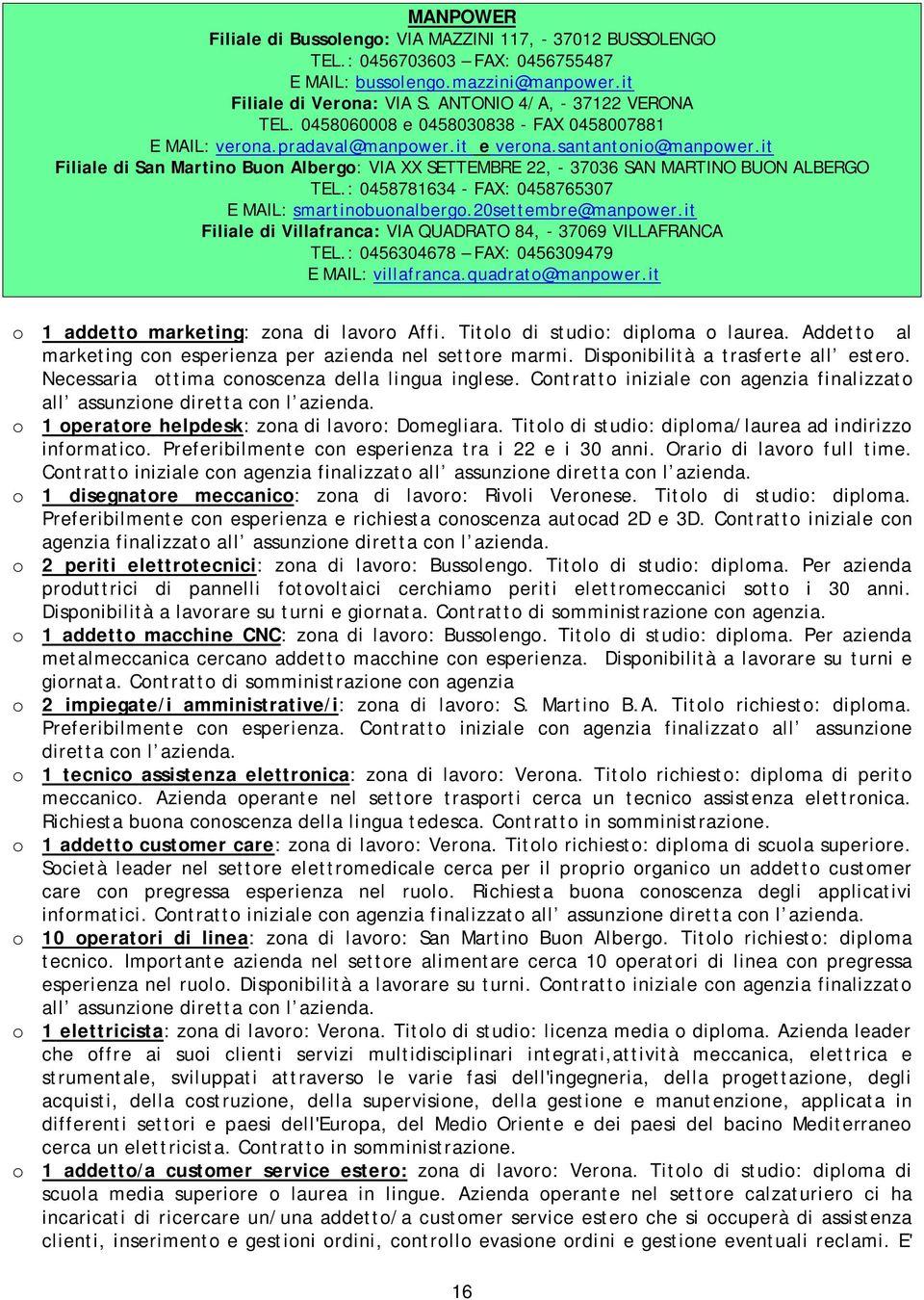 it Filiale di San Martino Buon Albergo: VIA XX SETTEMBRE 22, - 37036 SAN MARTINO BUON ALBERGO TEL.: 0458781634 - FAX: 0458765307 E MAIL: smartinobuonalbergo.20settembre@manpower.