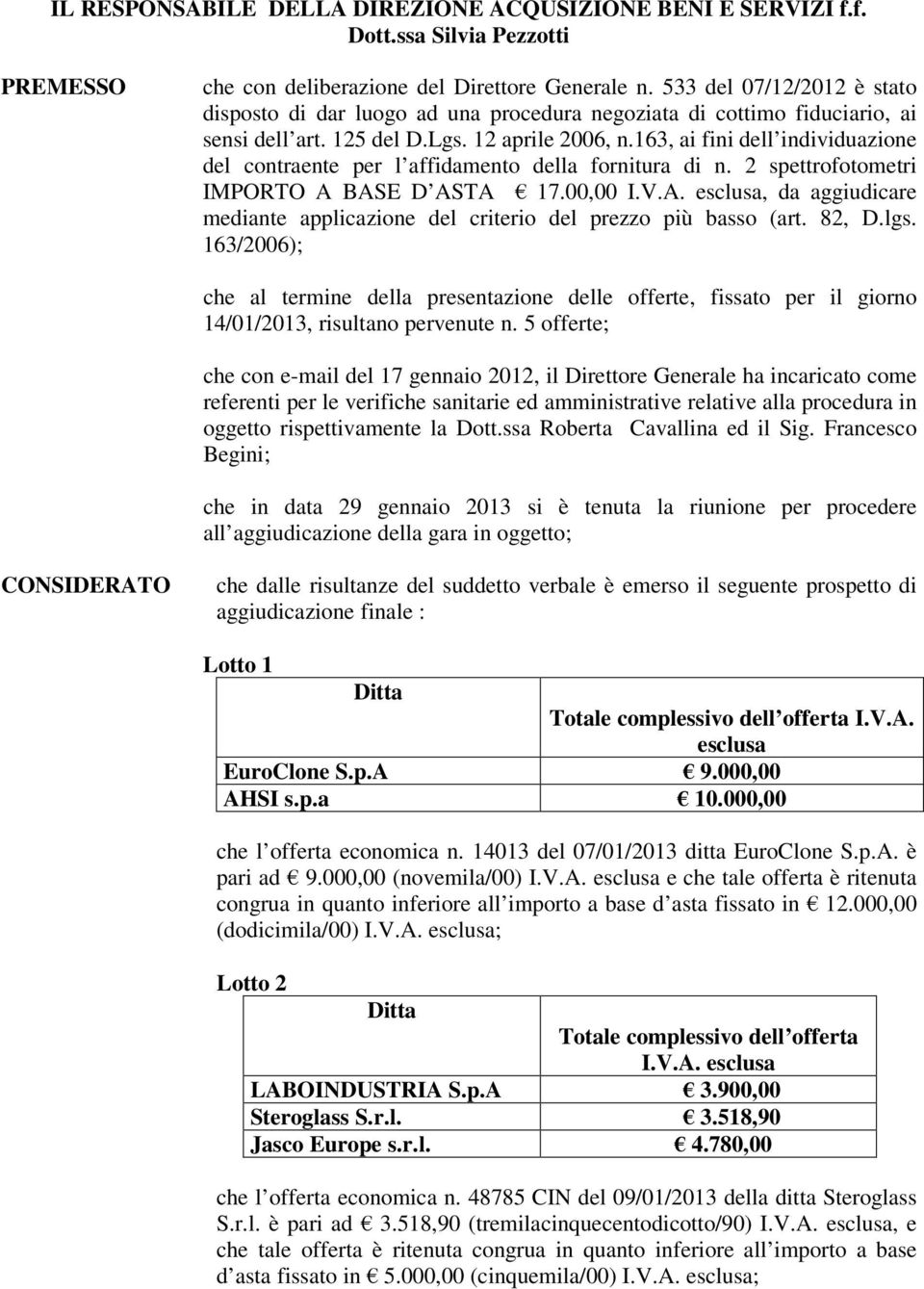 163, ai fini dell individuazione del contraente per l affidamento della fornitura di n. 2 spettrofotometri IMPORTO A 