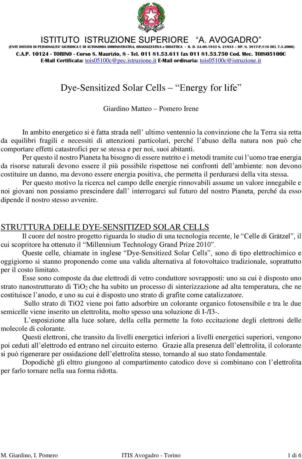 it Dye-Sensitized Solar Cells Energy for life Giardino Matteo Pomero Irene In ambito energetico si è fatta strada nell ultimo ventennio la convinzione che la Terra sia retta da equilibri fragili e