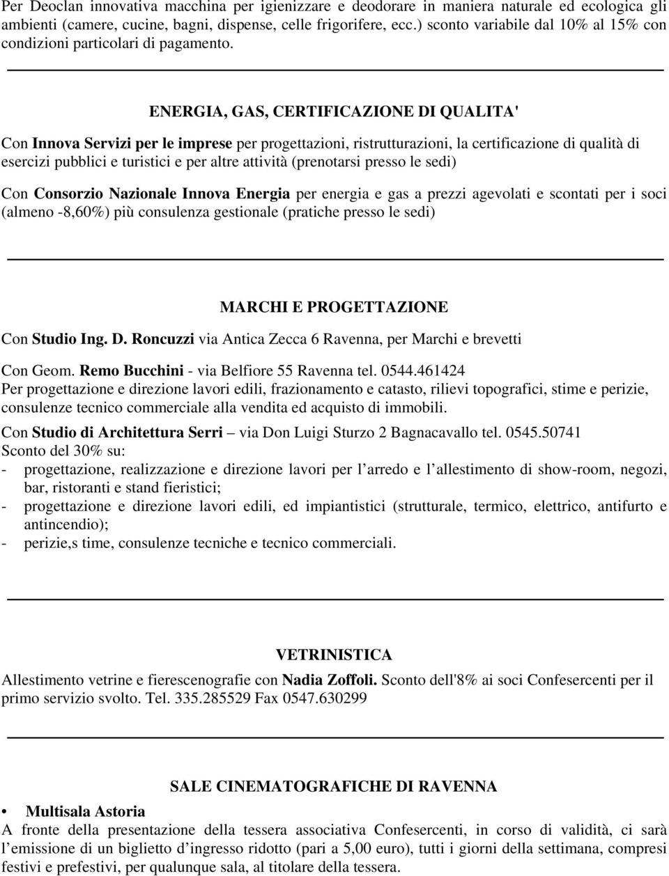 ENERGIA, GAS, CERTIFICAZIONE DI QUALITA' Con Innova Servizi per le imprese per progettazioni, ristrutturazioni, la certificazione di qualità di esercizi pubblici e turistici e per altre attività