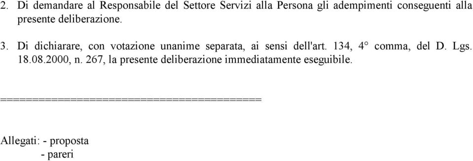 Di dichiarare, con votazione unanime separata, ai sensi dell'art. 134, 4 comma, del D. Lgs.