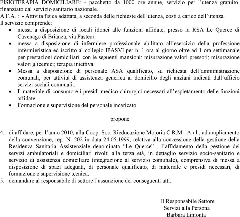 messa a disposizione di infermiere professionale abilitato all esercizio della professione infermieristica ed iscritto al collegio IPASVI per n.