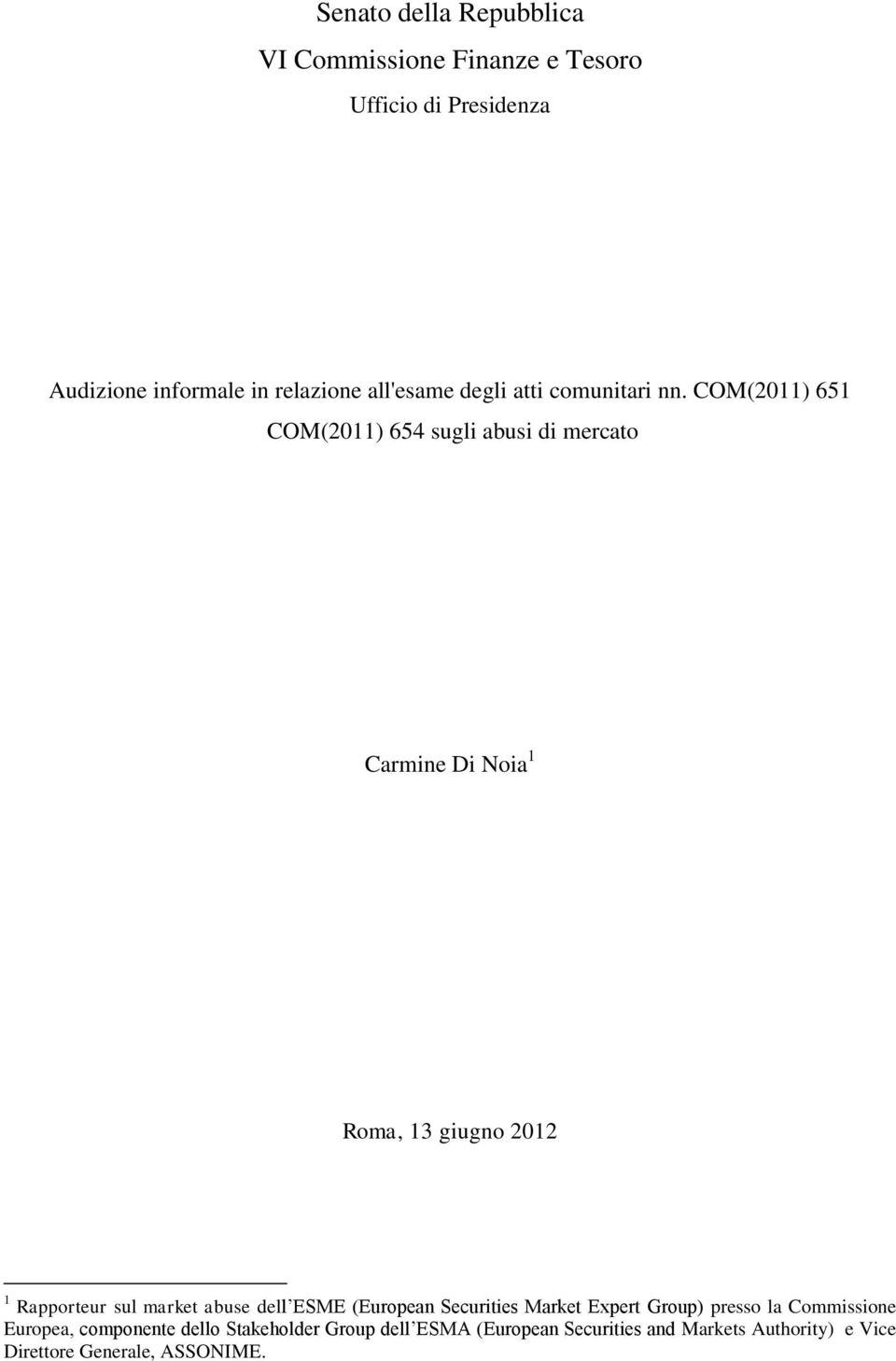 COM(2011) 651 COM(2011) 654 sugli abusi di mercato Carmine Di Noia 1 Roma, 13 giugno 2012 1 Rapporteur sul market