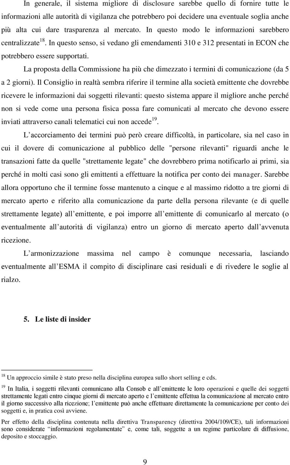 La proposta della Commissione ha più che dimezzato i termini di comunicazione (da 5 a 2 giorni).