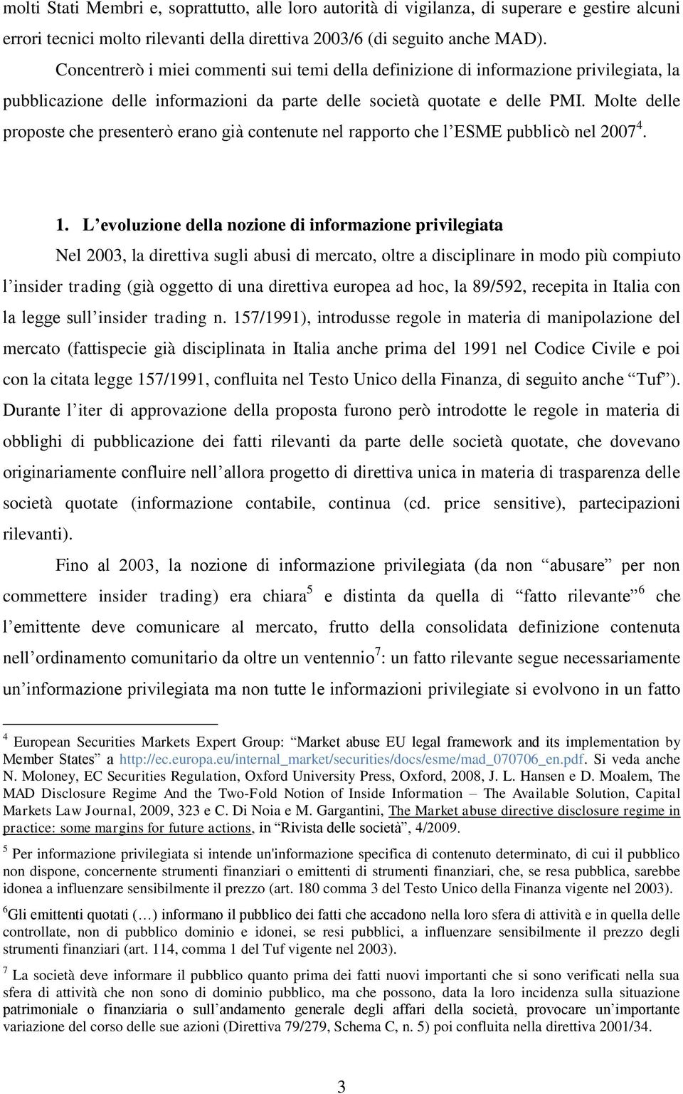 Molte delle proposte che presenterò erano già contenute nel rapporto che l ESME pubblicò nel 2007 4. 1.